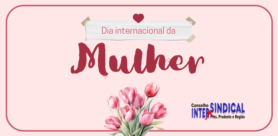 8 DE MARÇO: A LUTA PELA IGUALDADE SALARIAL E PELOS DIREITOS DAS MULHERES 